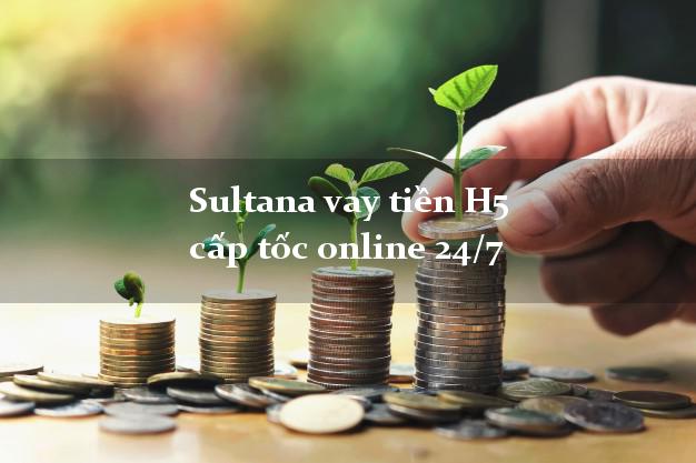 Sultana vay tiền H5 cấp tốc online 24/7