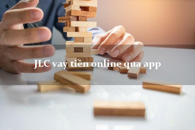JLC vay tiền online qua app k cần thế chấp