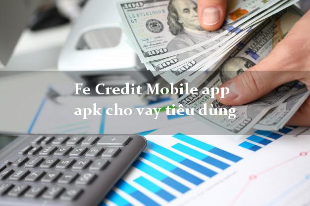 Fe Credit Mobile app apk cho vay tiêu dùng hỗ trợ nợ xấu
