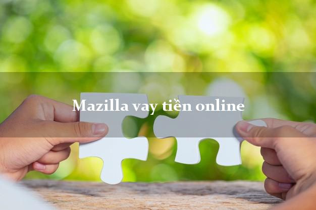 Mazilla vay tiền online nóng gấp toàn quốc
