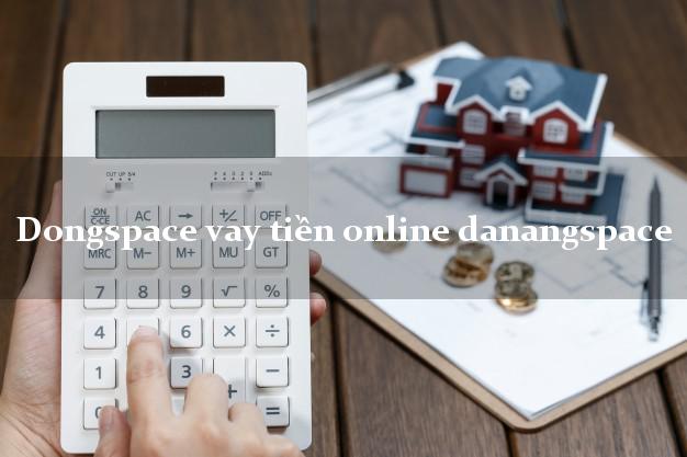 Dongspace vay tiền online danangspace tốc độ nhanh như chớp