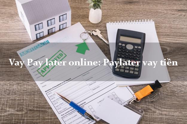 Vay Pay later online: Paylater vay tiền bằng chứng minh thư
